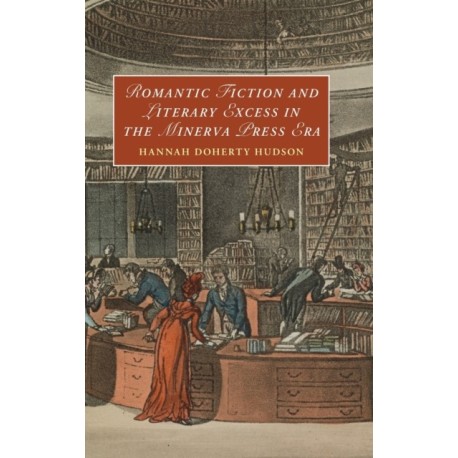 Romantic Fiction and Literary Excess in the Minerva Press Era