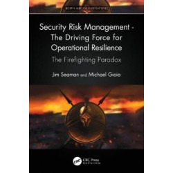 Security Risk Management - The Driving Force for Operational Resilience: The Firefighting Paradox