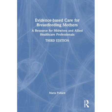 Evidence-based Care for Breastfeeding Mothers: A Resource for Midwives and Allied Healthcare Professionals