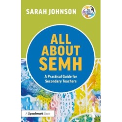 All About SEMH: A Practical Guide for Secondary Teachers: A Practical Guide for Secondary Teachers