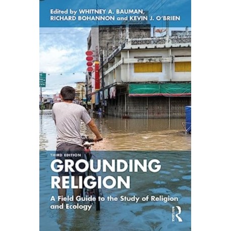 Grounding Religion: A Field Guide to the Study of Religion and Ecology