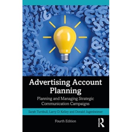 Advertising Account Planning: Planning and Managing Strategic Communication Campaigns