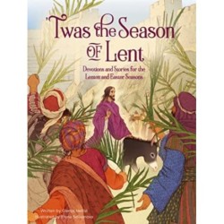 'Twas the Season of Lent: Devotions and Stories for the Lenten and Easter Seasons