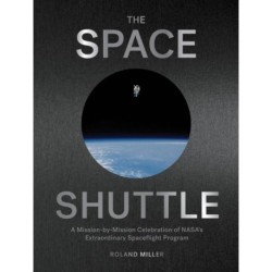 The Space Shuttle: A Mission-by-Mission Celebration of NASA's Extraordinary Spaceflight Program