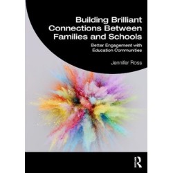 Building Brilliant Connections Between Families and Schools: Better Engagement with Education Communities