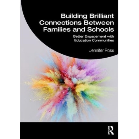 Building Brilliant Connections Between Families and Schools: Better Engagement with Education Communities