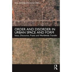 Order and Disorder in Urban Space and Form: Ideas, Discourse, Praxis and Worldwide Transfer
