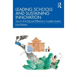 Leading Schools and Sustaining Innovation: How to Think Big and Differently in Complex Systems