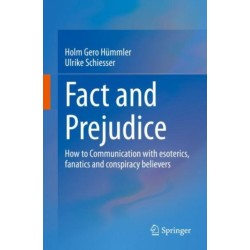 Fact and Prejudice: How to Communicate with Esoterics, Fanatics and Conspiracy Believers