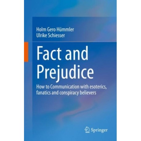 Fact and Prejudice: How to Communicate with Esoterics, Fanatics and Conspiracy Believers