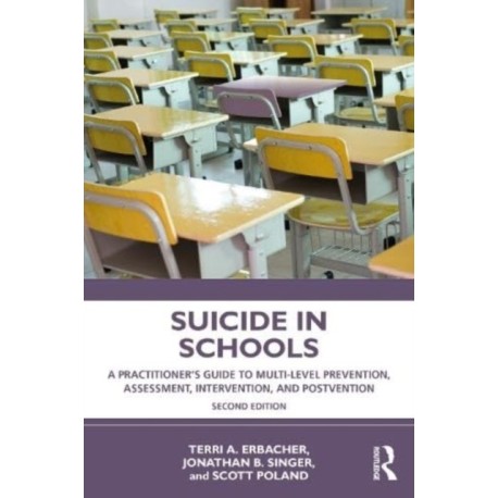 Suicide in Schools: A Practitioner's Guide to Multi-level Prevention, Assessment, Intervention, and Postvention
