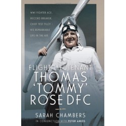 Flight Lieutenant Thomas 'Tommy' Rose DFC: WWI Fighter Ace, Record Breaker, Chief Test Pilot - His Remarkable Life in the Air