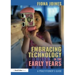 Embracing Technology in the Early Years: A Practitioner’s Guide