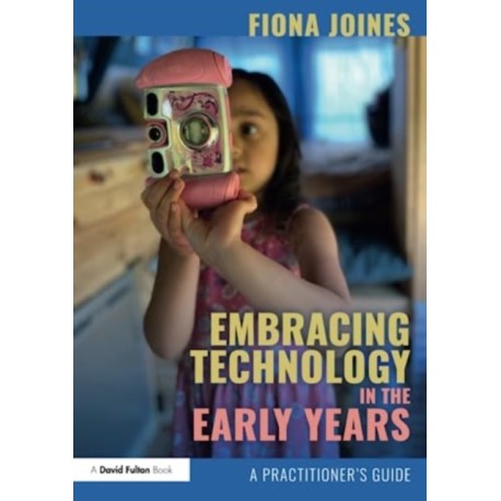 Embracing Technology in the Early Years: A Practitioner’s Guide
