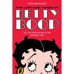 The Life and Times of Betty Boop: The 100-Year History of an Animated Icon