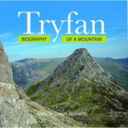 Tryfan: Biography of a Mountain: Biography of a Mountain