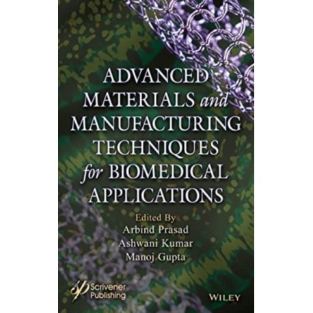 Advanced Materials and Manufacturing Techniques for Biomedical Applications