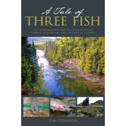 A Tale of Three Fish: A Lifetime of Adventures Chasing Atlantic Salmon, Steelhead, and Permit