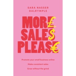 More Sales Please: Promote your small business online, make consistent sales, grow without the grind