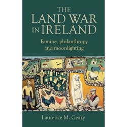The Land War in Ireland: Famine, Philanthropy and Moonlighting