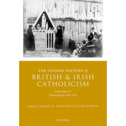 The Oxford History of British and Irish Catholicism, Volume IV: Building Identity, 1830-1913