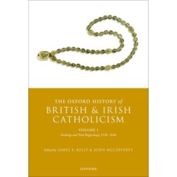 The Oxford History of British and Irish Catholicism, Volume I: Endings and New Beginnings, 1530-1640