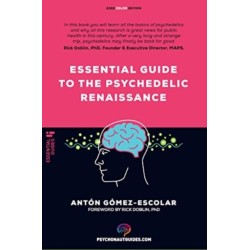 Essential guide to the Psychedelic Renaissance: All you need to know about how psilocybin, MDMA, ketamine, ayahuasca and LSD are revolutionizing mental health and changing lives