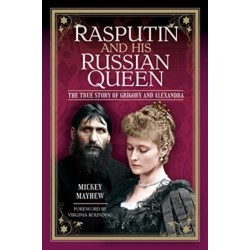 Rasputin and his Russian Queen: The True Story of Grigory and Alexandra