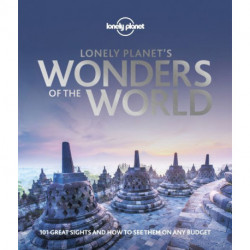 Lonely Planet's Wonders of the World: 101 great sights and how to see them on any budget