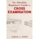 The Absolute Beginner's Guide to Cross-Examination