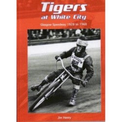 Tigers at White City: Glasgow Speedway 1928 to 1968