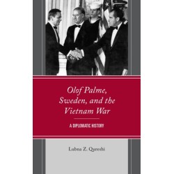 Olof Palme, Sweden, and the Vietnam War: A Diplomatic History