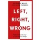 Left, Right, Wrong: Politics has lost its way – a route map for change