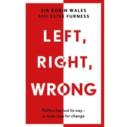 Left, Right, Wrong: Politics has lost its way – a route map for change