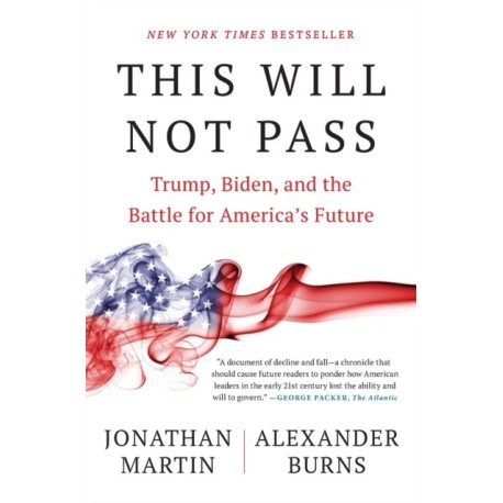 This Will Not Pass: Trump, Biden, and the Battle for America's Future