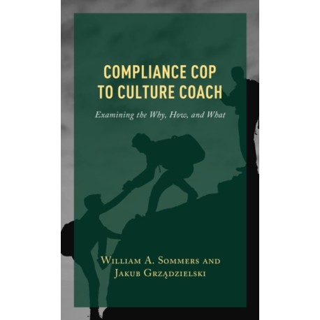 Compliance Cop to Culture Coach: Examining the Why, How, and What