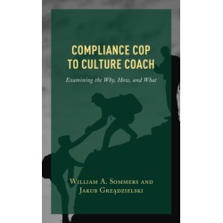 Compliance Cop to Culture Coach: Examining the Why, How, and What