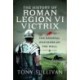 The History of Roman Legion VI Victrix: The Original Watchers on the Wall