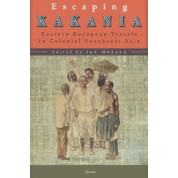 Escaping Kakania: Eastern European Travels in Colonial Southeast Asia