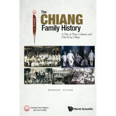 Chiang Family History, The: A Tale Of Three Cultures And Chia Keng Village