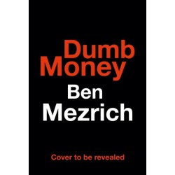 The Dumb Money: The Major Motion Picture, Based on the Bestselling Novel Previously Published as the Antisocial Network