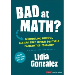 Bad at Math?: Dismantling Harmful Beliefs That Hinder Equitable Mathematics Education