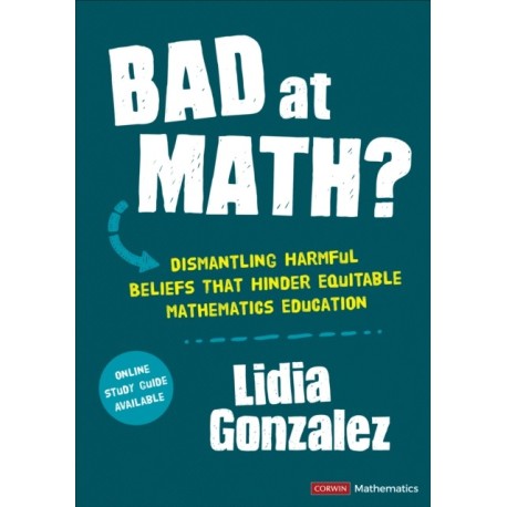Bad at Math?: Dismantling Harmful Beliefs That Hinder Equitable Mathematics Education