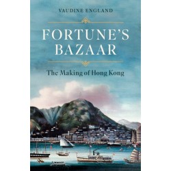 Fortune's Bazaar: The Making of Hong Kong