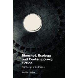 Blanchot, Ecology and Contemporary Fiction: The Thought of the Disaster