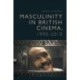 Masculinity in British Cinema, 1990-2010