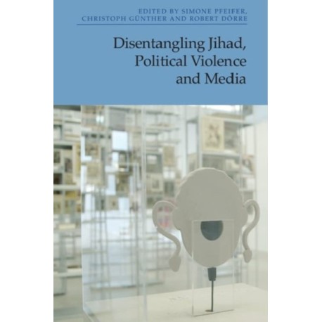 Disentangling Jihad, Political Violence and Media