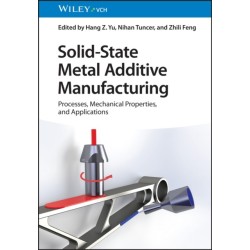 Solid-State Metal Additive Manufacturing: Physics, Processes, Mechanical Properties, and Applications
