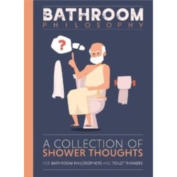 Bathroom Philosophy - A Collection Of Shower Thoughts