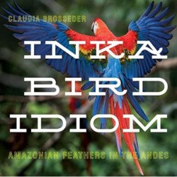 Inka Bird Idiom: Amazonian Feathers in the Andes